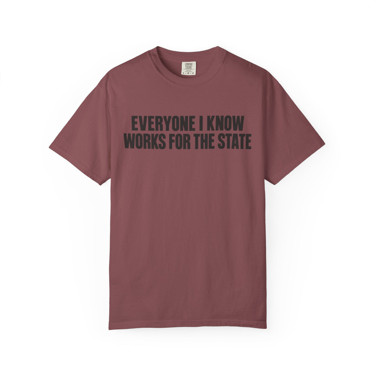 Simple Everyone I Know Works For The State T-Shirt