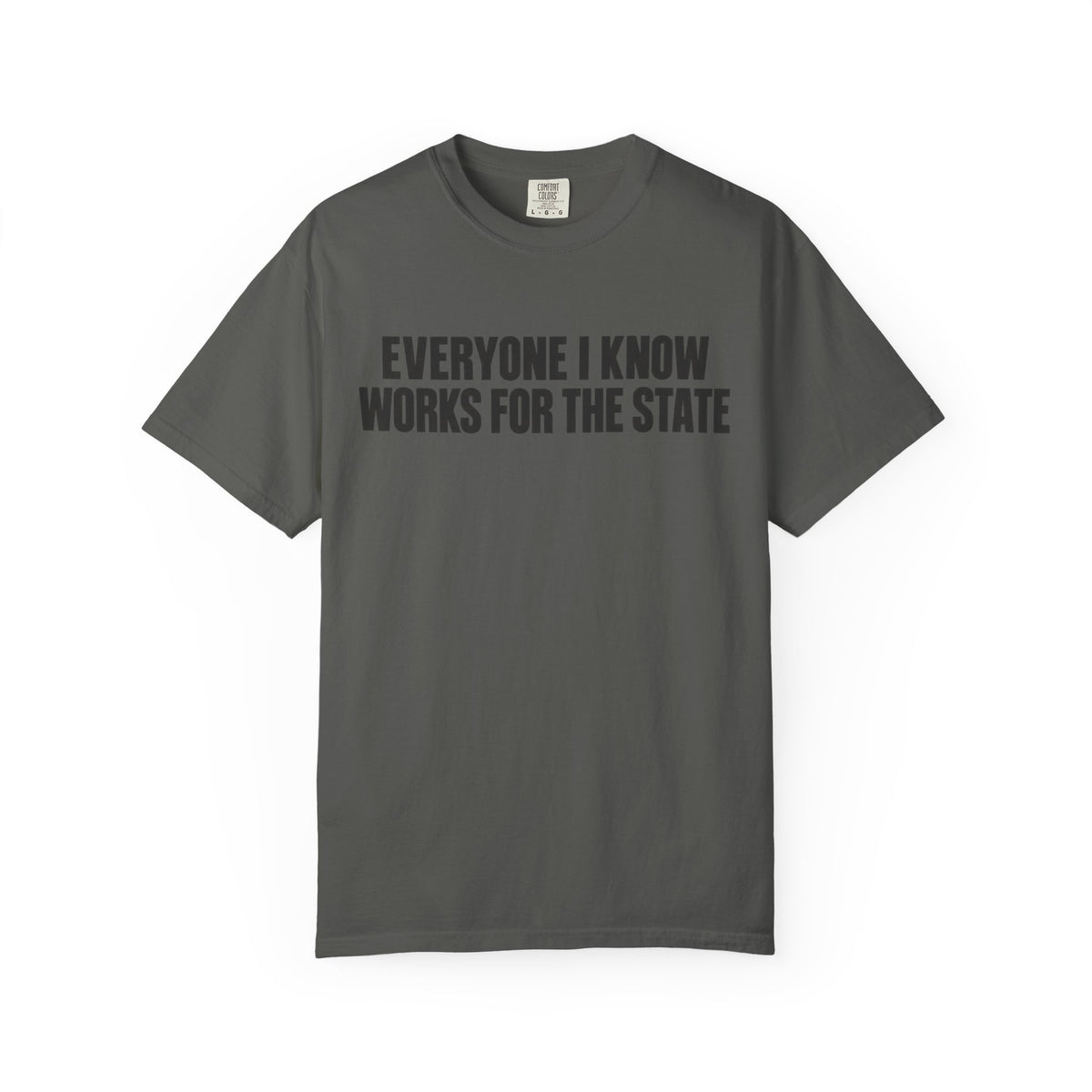 Simple Everyone I Know Works For The State T-Shirt