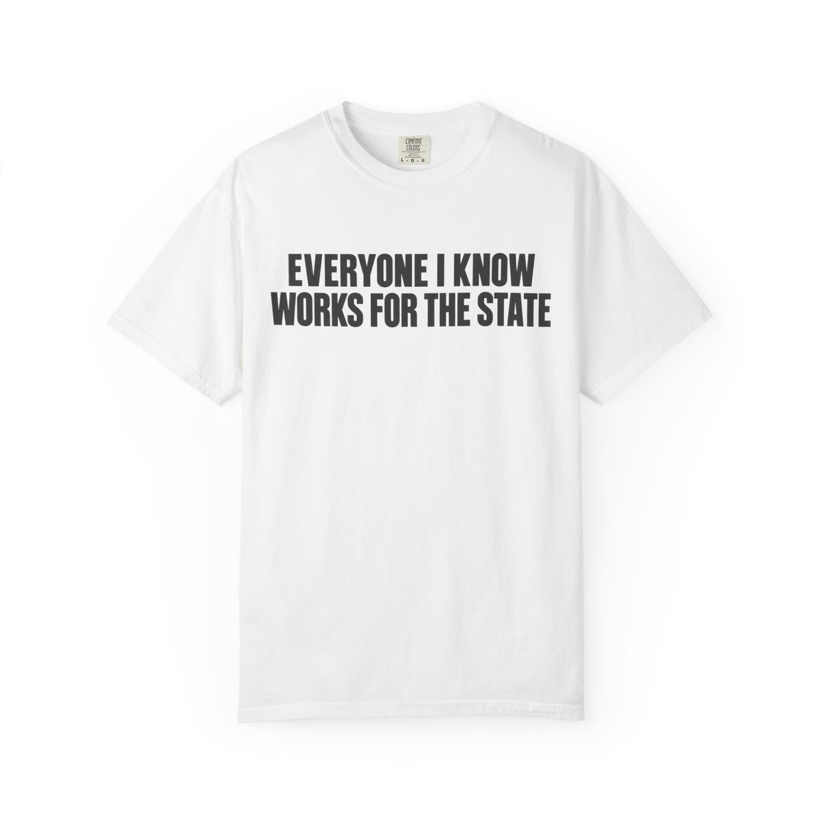 Simple Everyone I Know Works For The State T-Shirt