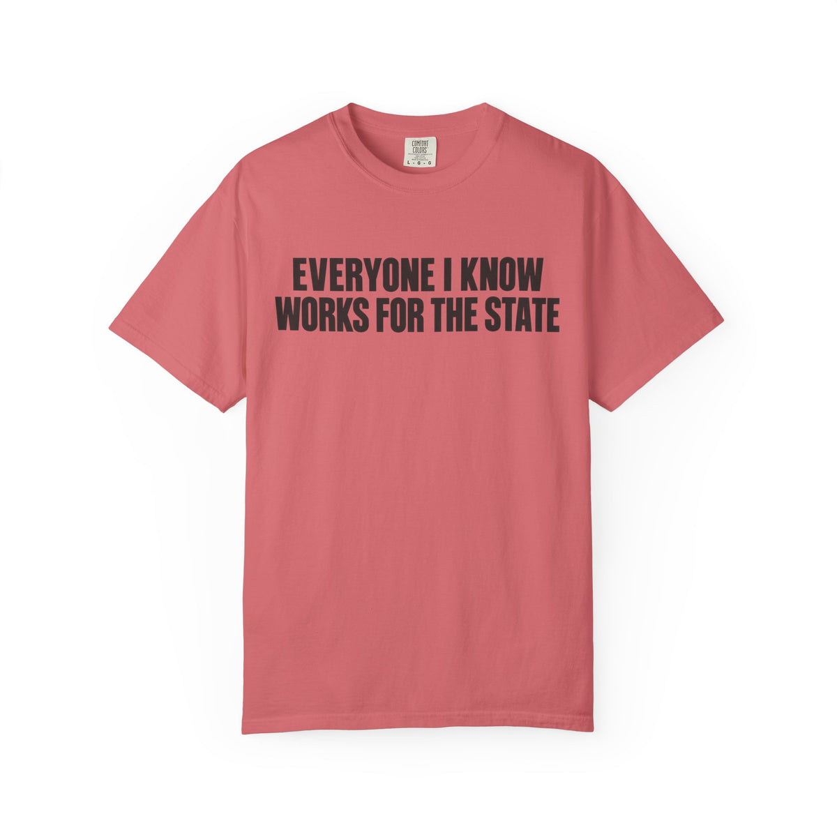 Simple Everyone I Know Works For The State T-Shirt