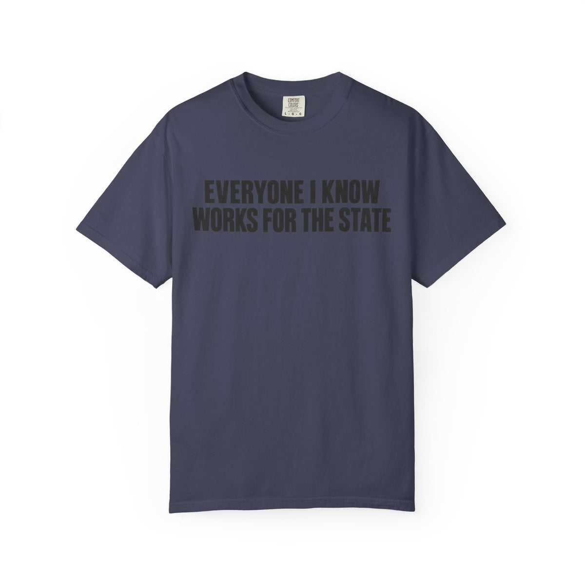 Simple Everyone I Know Works For The State T-Shirt